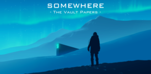 Somewhere: The Vault Papers Immerses Players in a Gripping Reality Based Thriller Filled with Whistleblowers, Conspiracies, and Manhunts