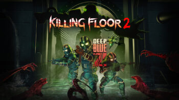 Killing Floor 2 Deep Blue Z Update Takes Players Under the Sea with New ‘Subduction’ Map, ‘Contamination’ Game Mode, Weapons, and More